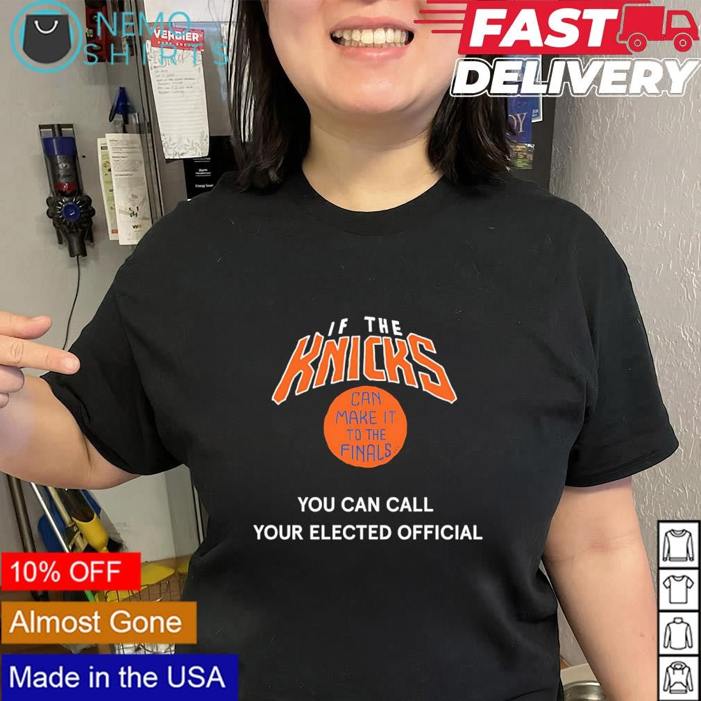 If the Knicks can make it to the finals you can call your elected official shirt