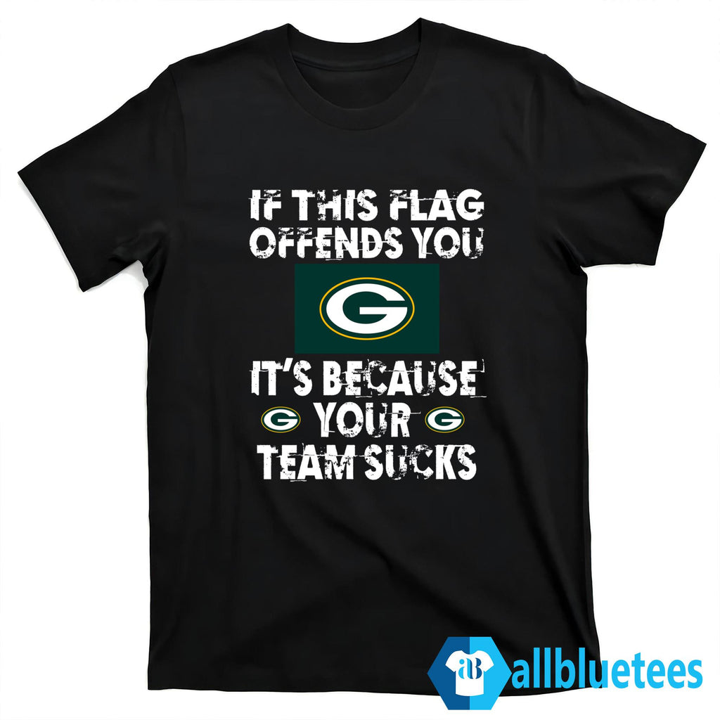 If This Flag Offends You It’s Because Your Team Sucks Shirt