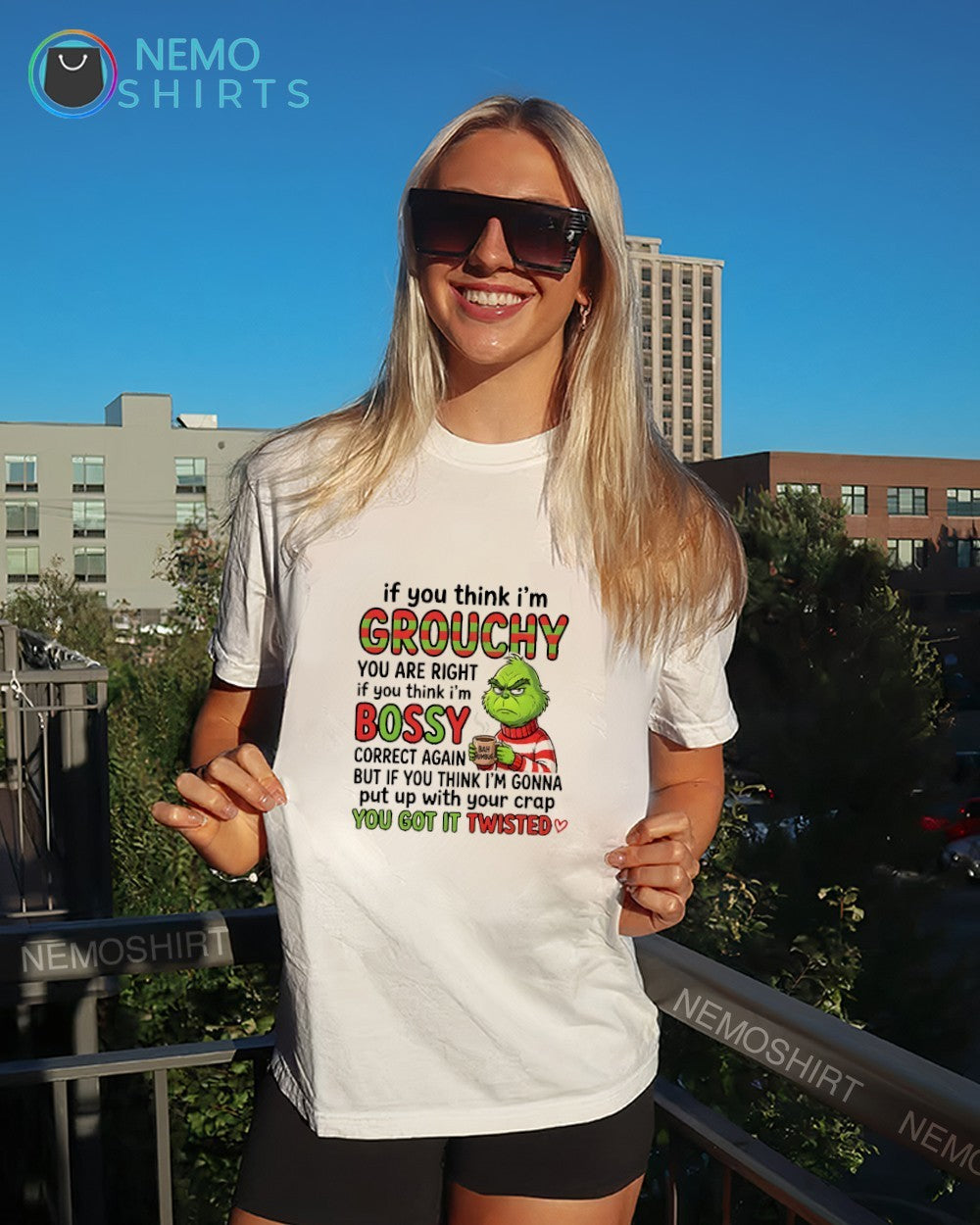 If you think I’m grouchy you are right if you think I’m bossy you got it twisted shirt