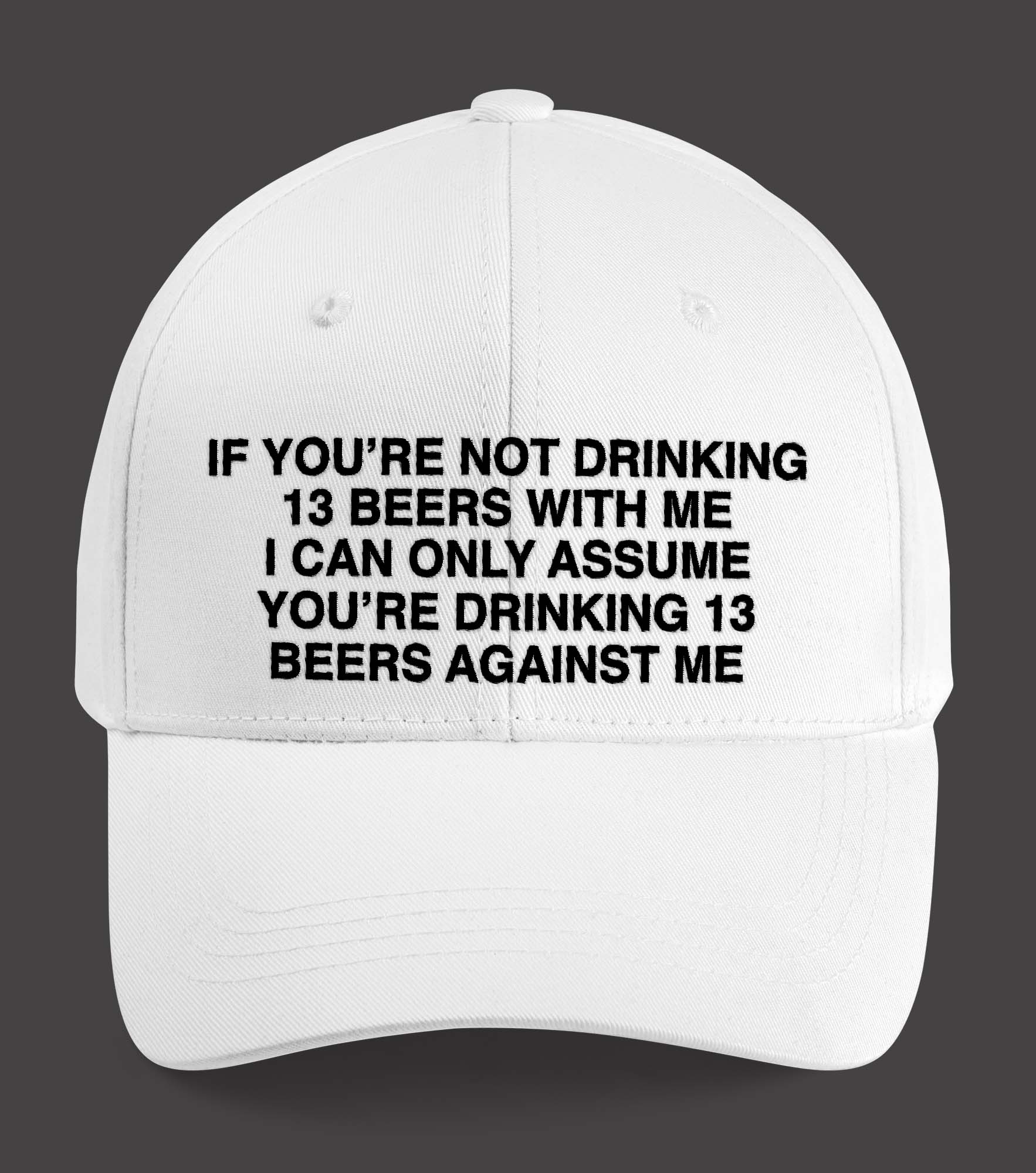 If You’re Not Drinking 13 Beers With Me Hat