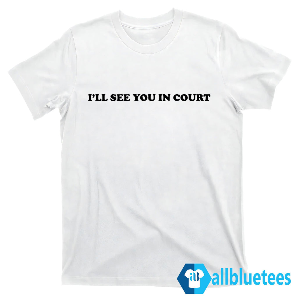 I’ll See You in Court Shirt
