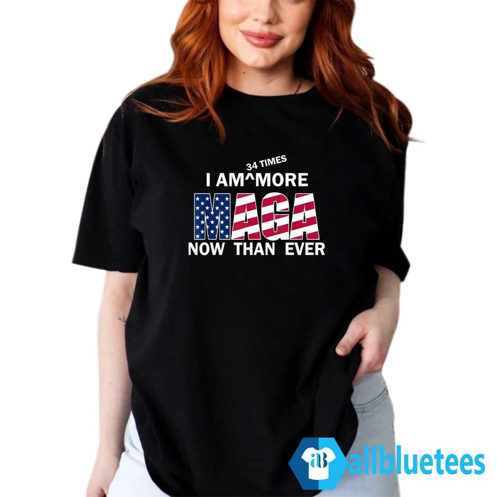 I’m 34 Times More MAGA Now Than Ever Shirt