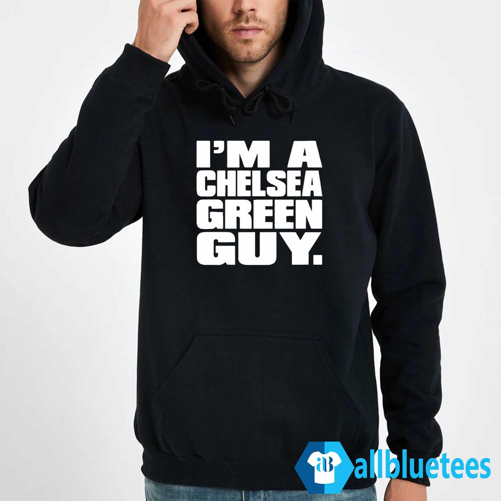 I’m A Chelsea Green Guy Shirt
