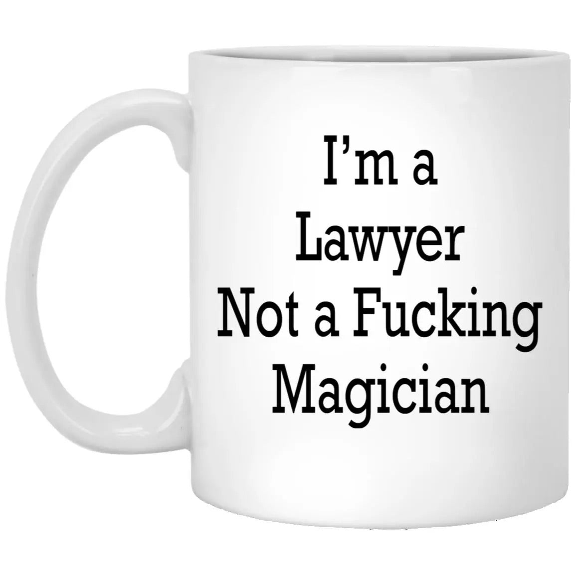 I’m A Lawyer Not A Fucking Magician Mug