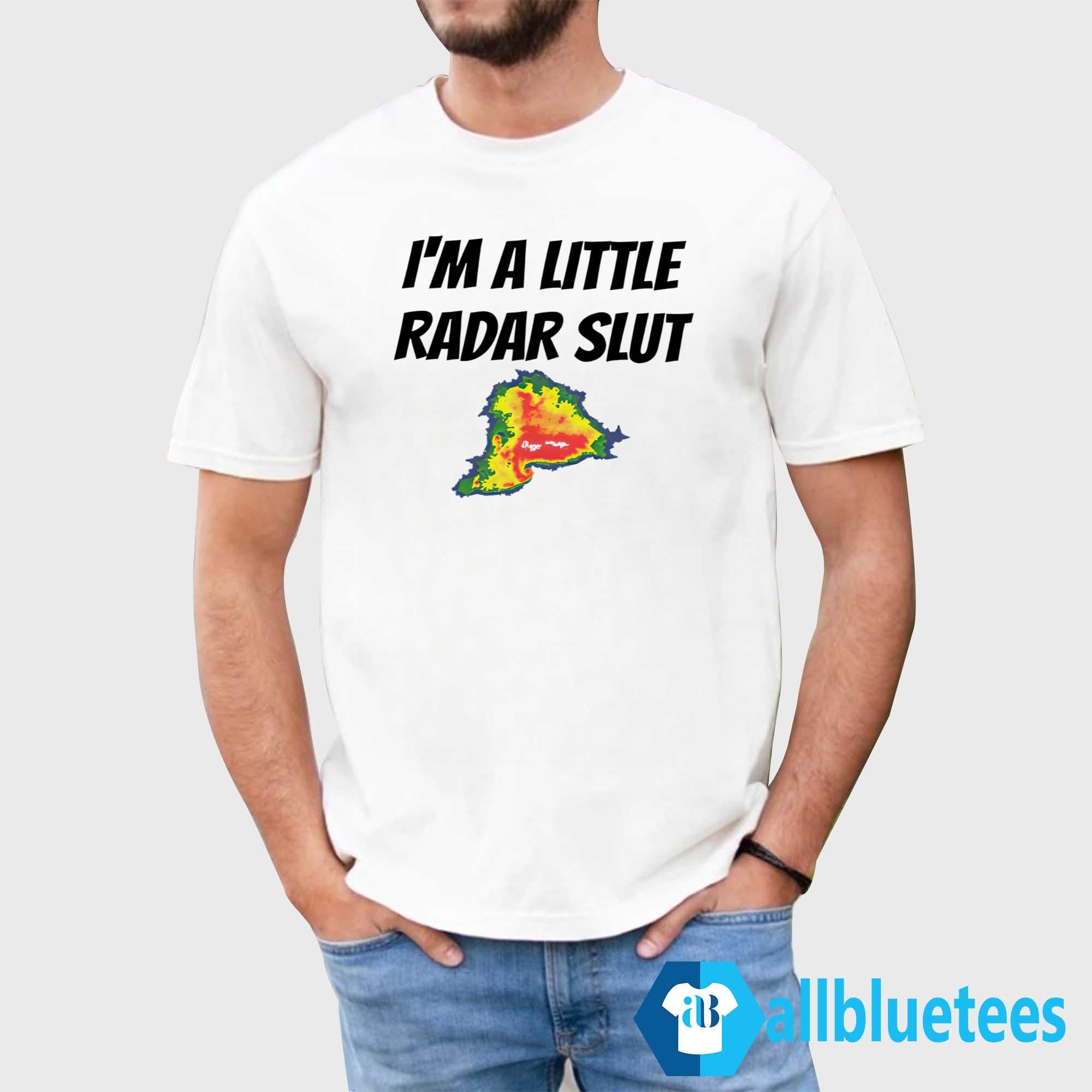 I’m A Little Radar Slut Shirt