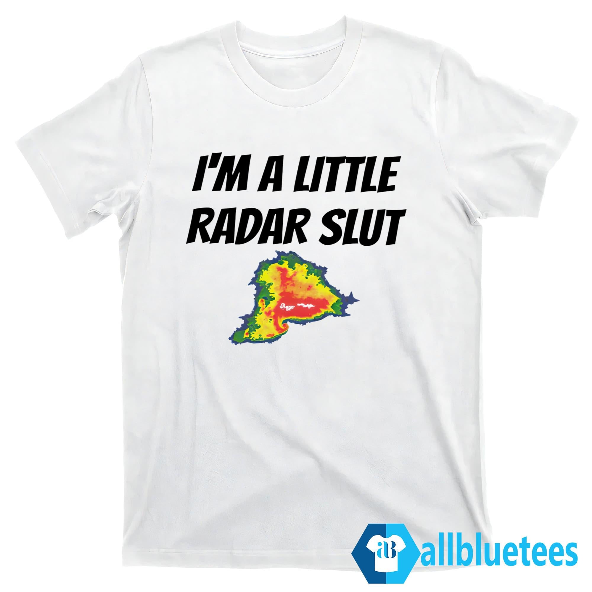 I’m A Little Radar Slut Shirt