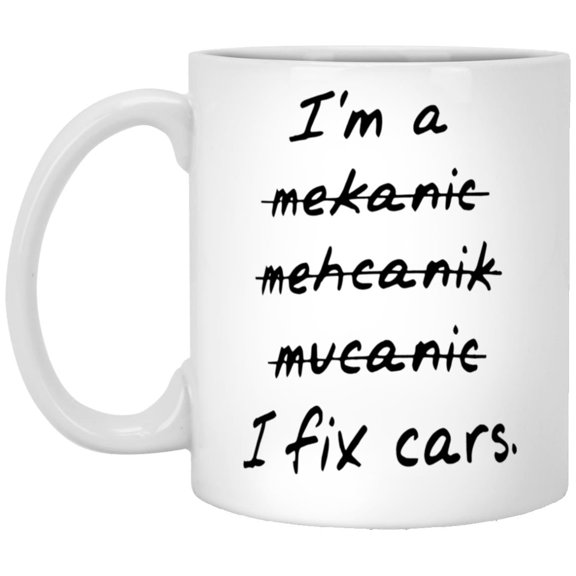 I’m A Mekanic Mehcanik Mucanic I Fix Cars Mug