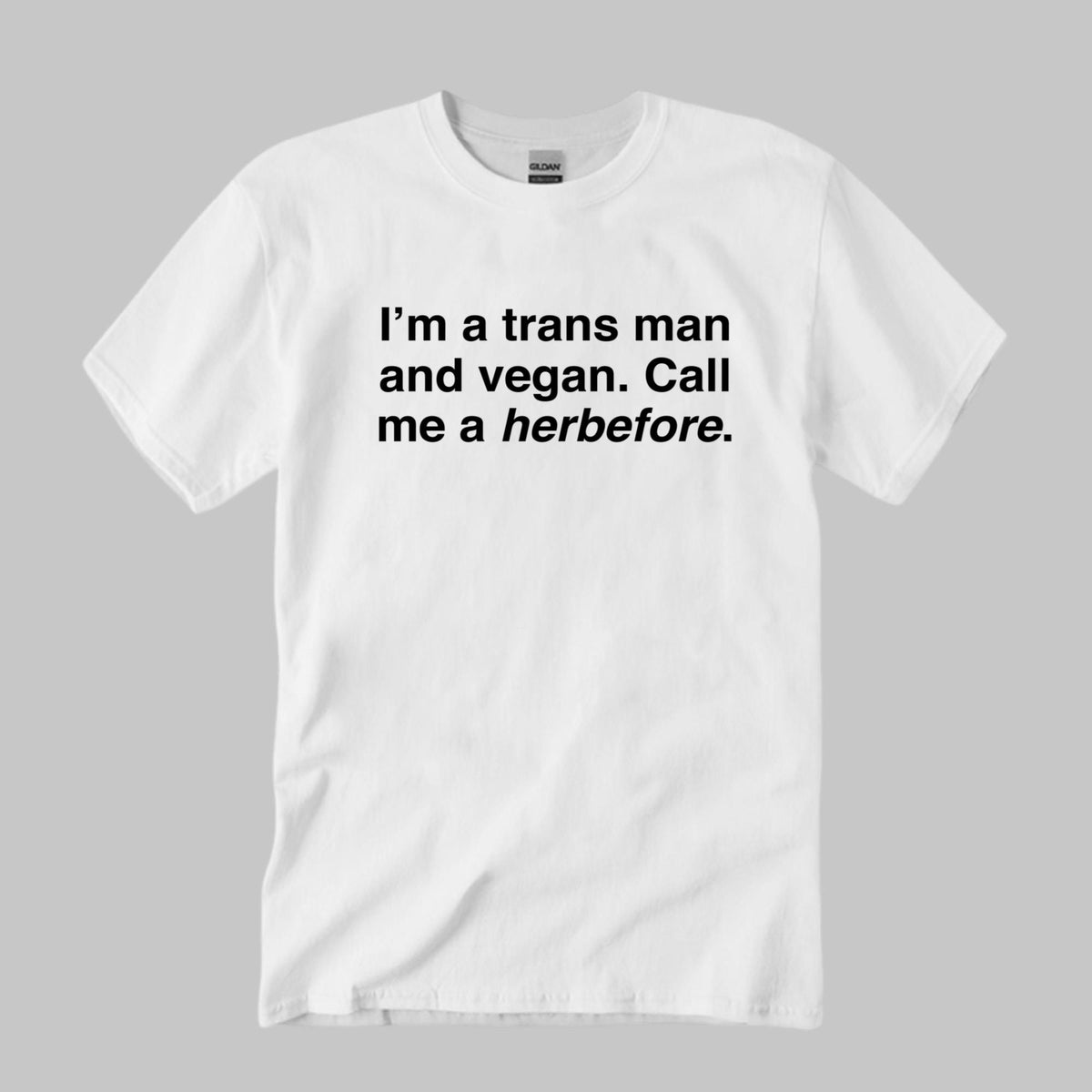 I’m A Trans Man And Vegan Call Me A Herbefore Shirt