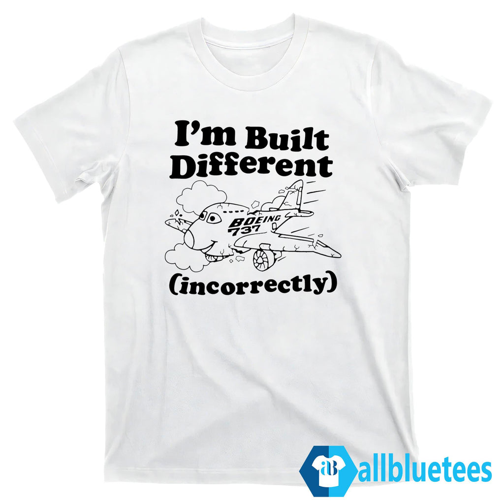 I’m Built Different Incorrectly Boeing 737 Shirt