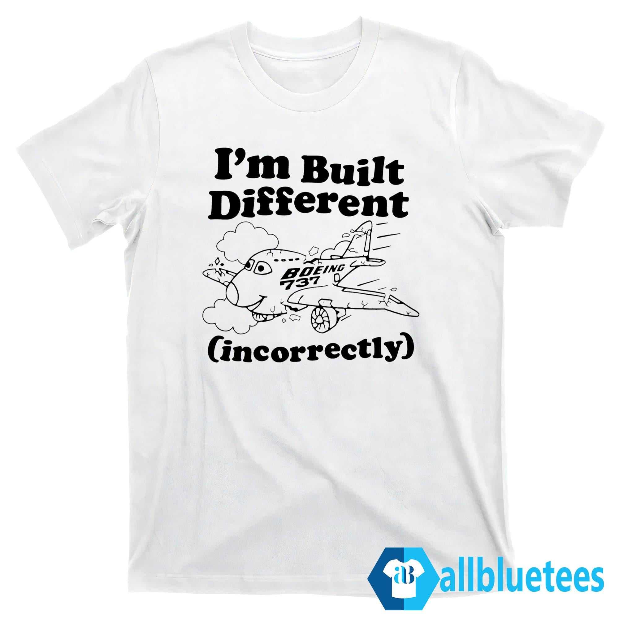 I’m Built Different Incorrectly Boeing 737 Shirt