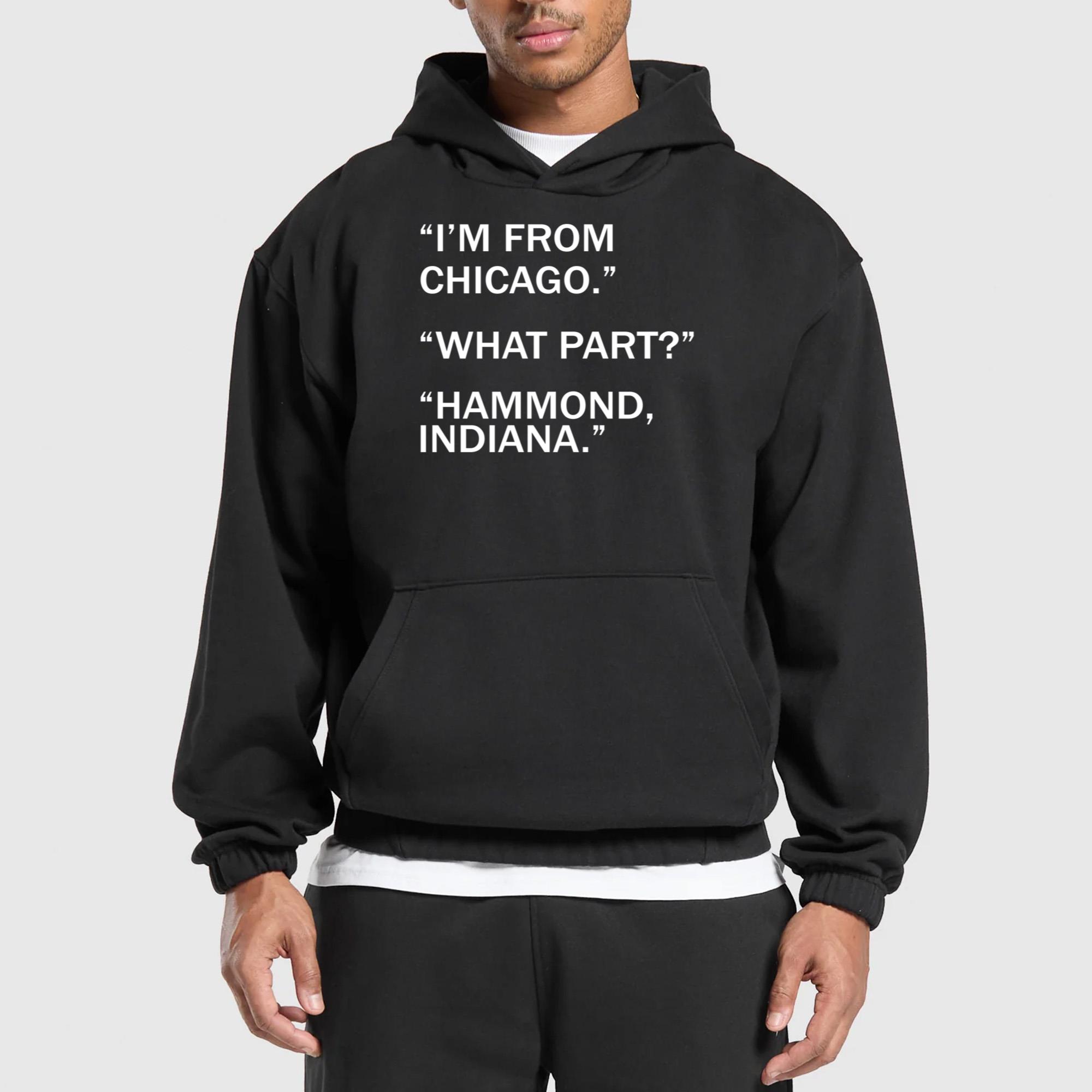 I’m From Chicago What Part Hammond Indiana Shirt