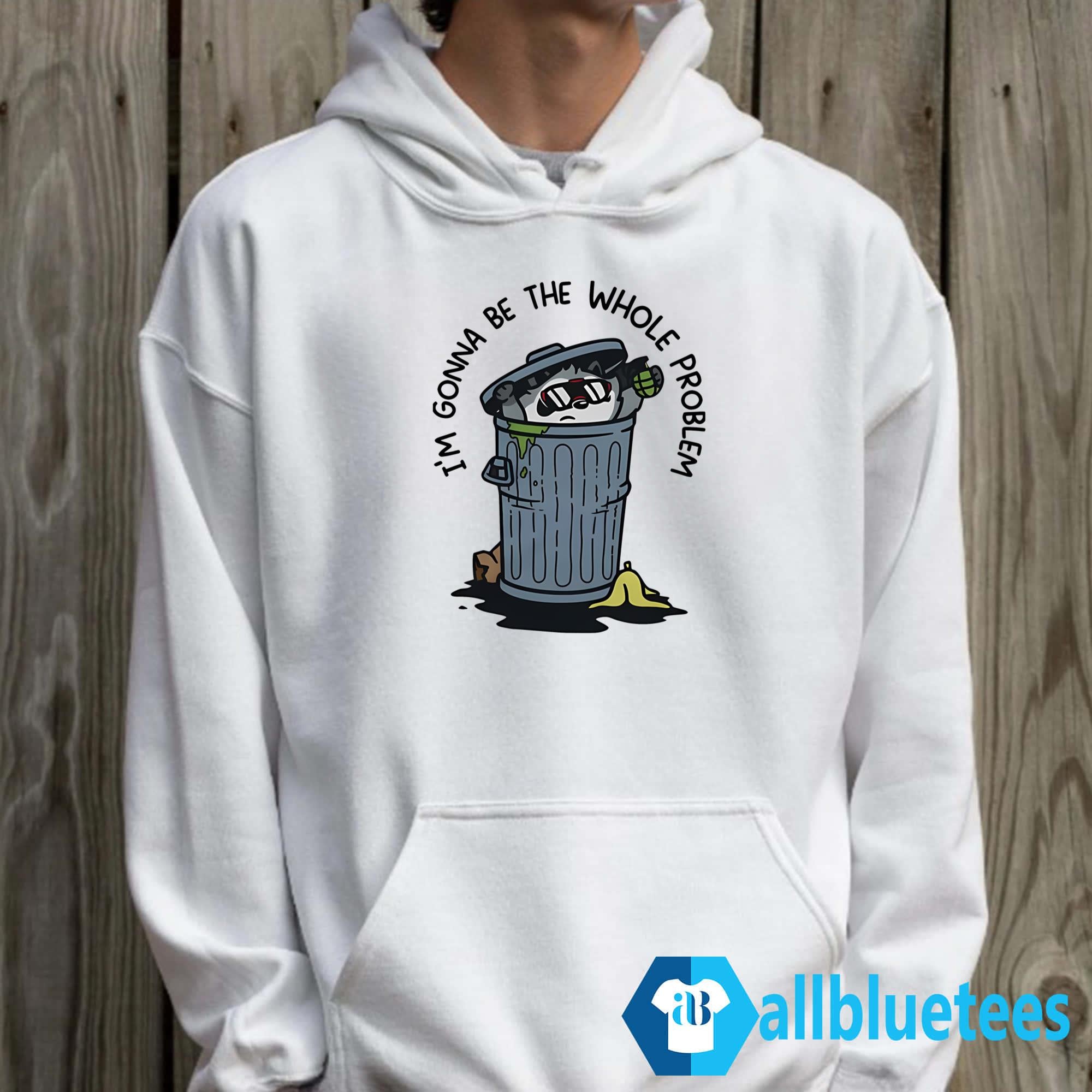 I’m Gonna Be The Whole Problem Shirt