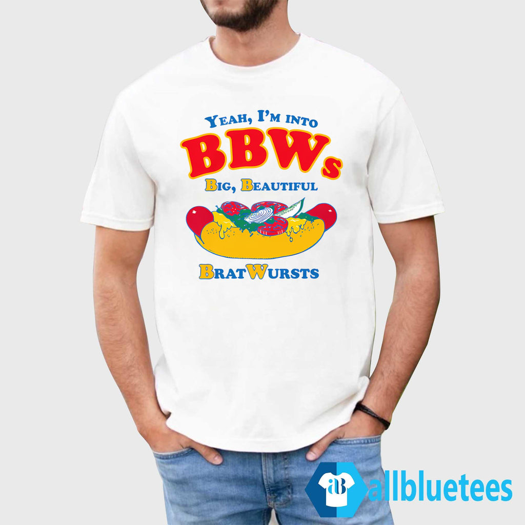 Yeah I’m Into BBWs Big Beautiful Brat Wursts Shirt