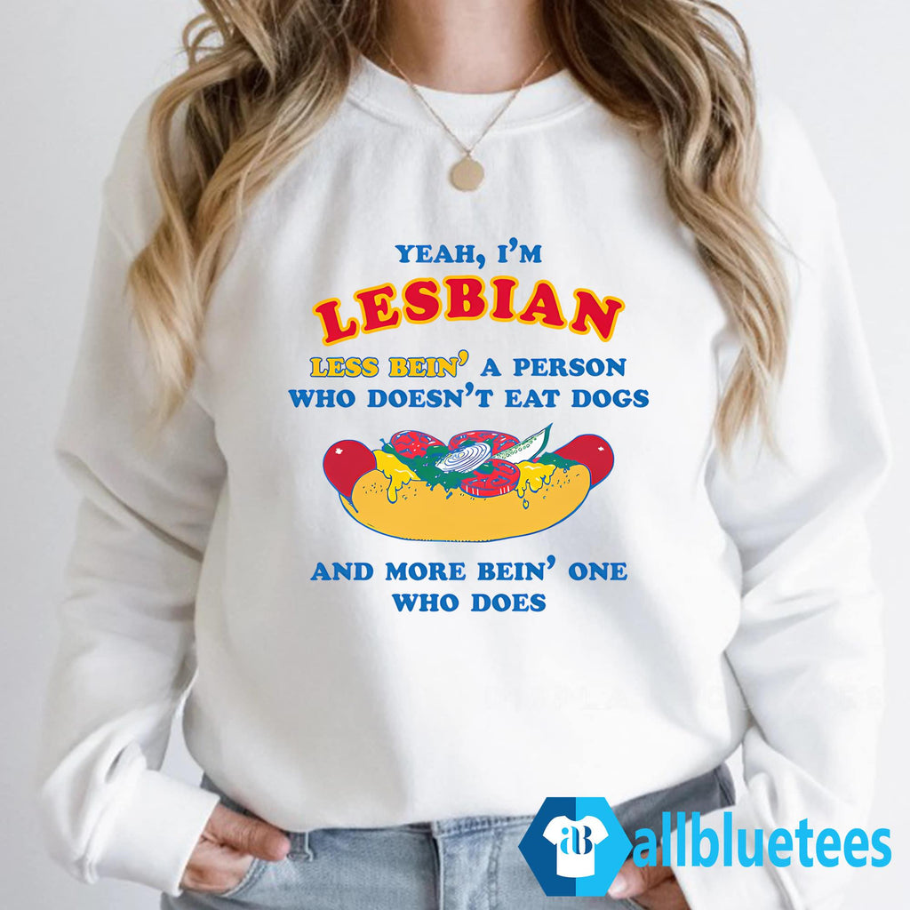 I’m Lesbian Less Bein’ A Person Who Doesn’t Eat Dogs Shirt
