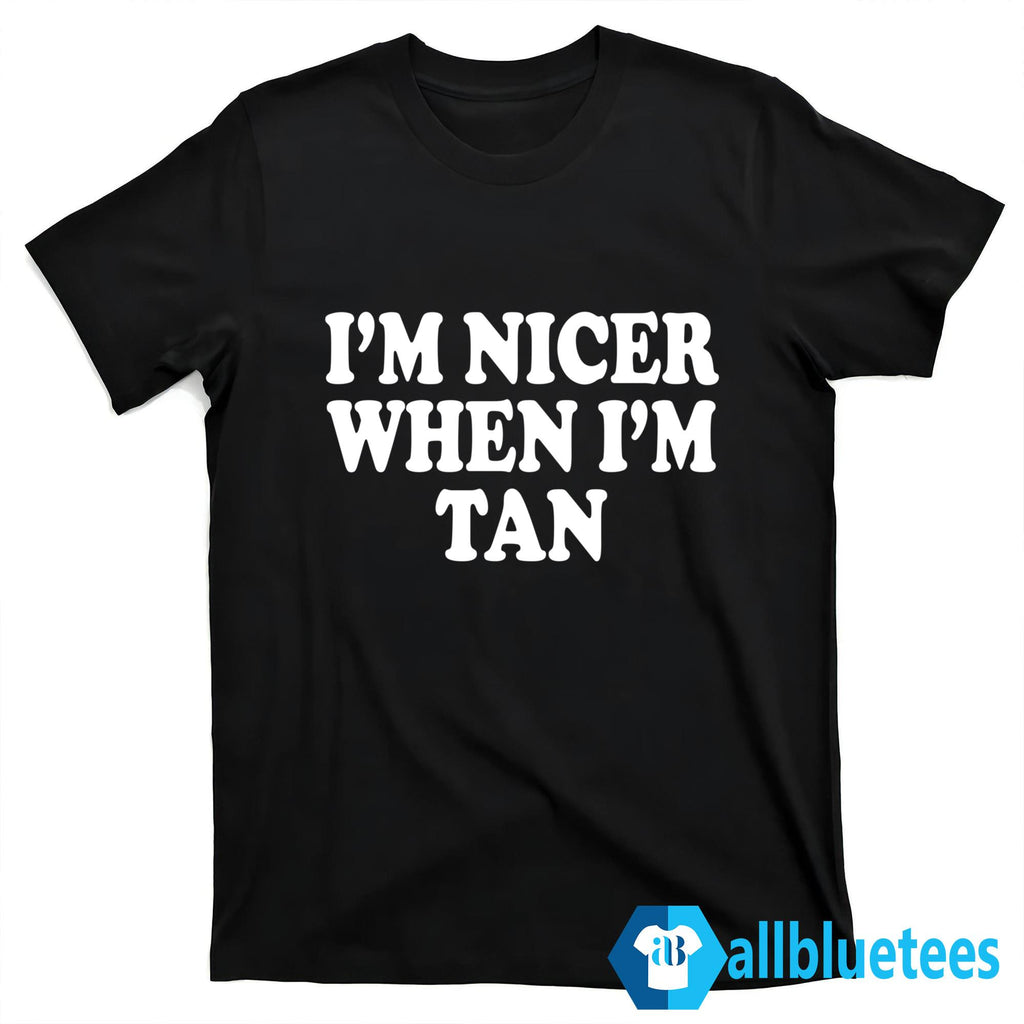 I’m Nicer When I’m Tan Shirt