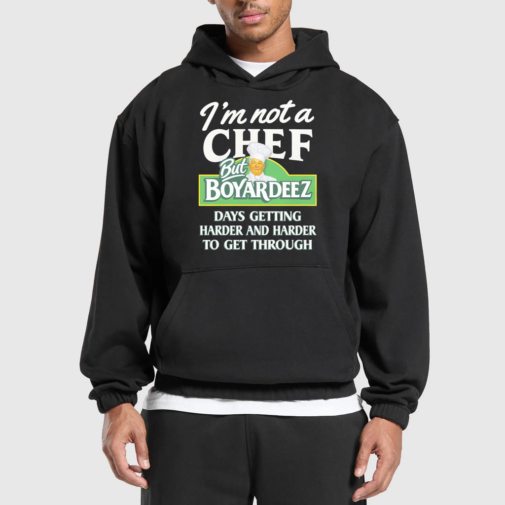 I’m Not A Chef But Boyardeez Days Getting Harder And Harder To Get Through Shirt