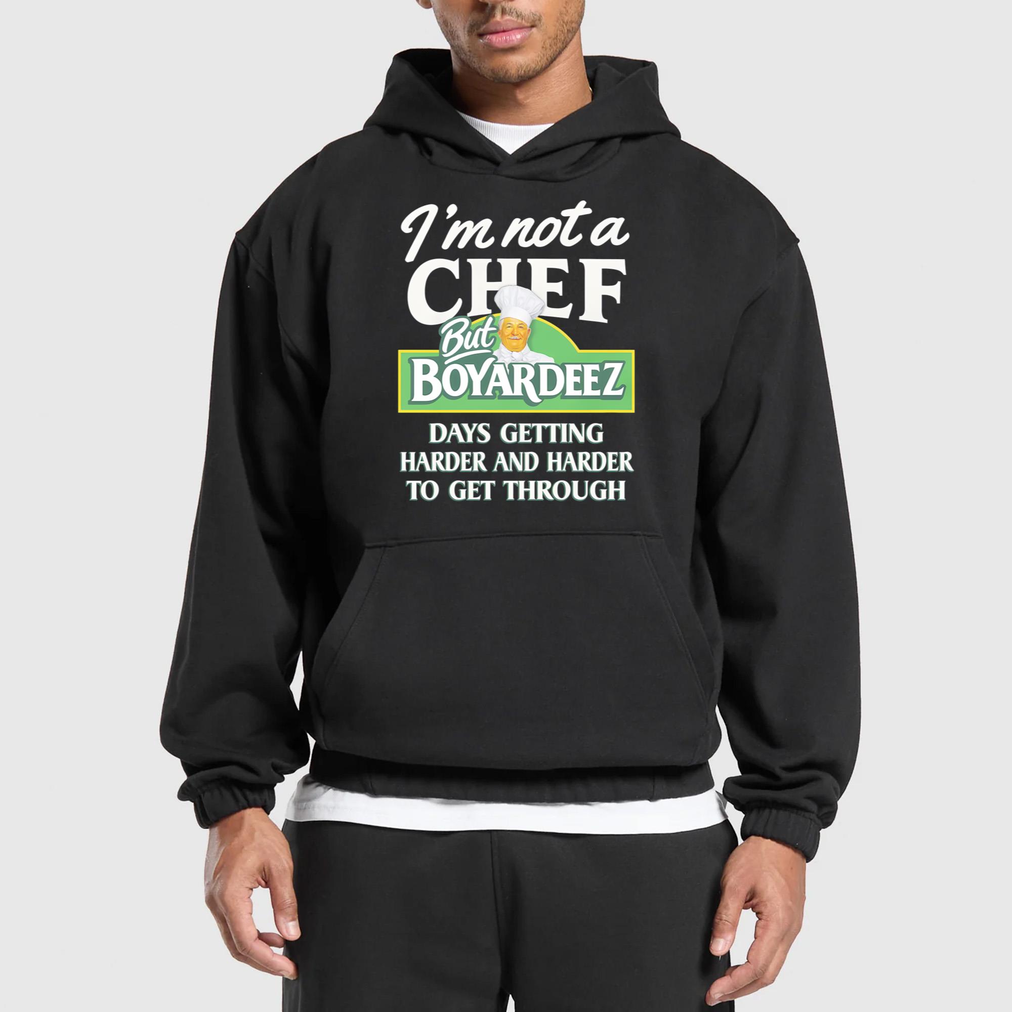 I’m Not A Chef But Boyardeez Days Getting Harder And Harder To Get Through Shirt