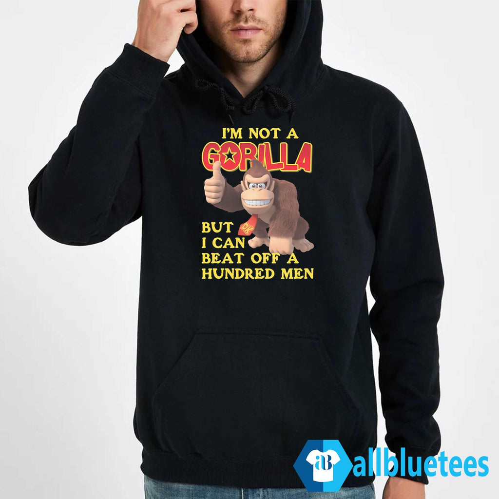 I’m Not A Gorilla But I Can Beat Off A Hundred Men DK Shirt