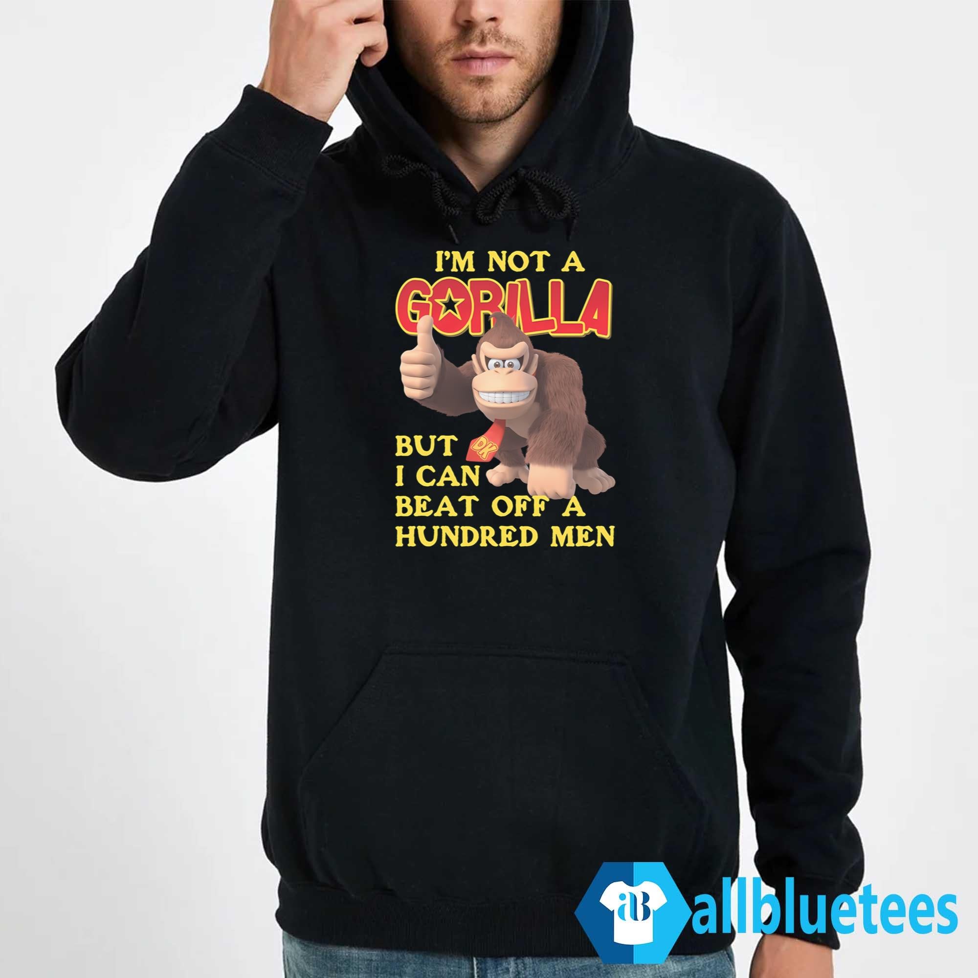 I’m Not A Gorilla But I Can Beat Off A Hundred Men DK Shirt