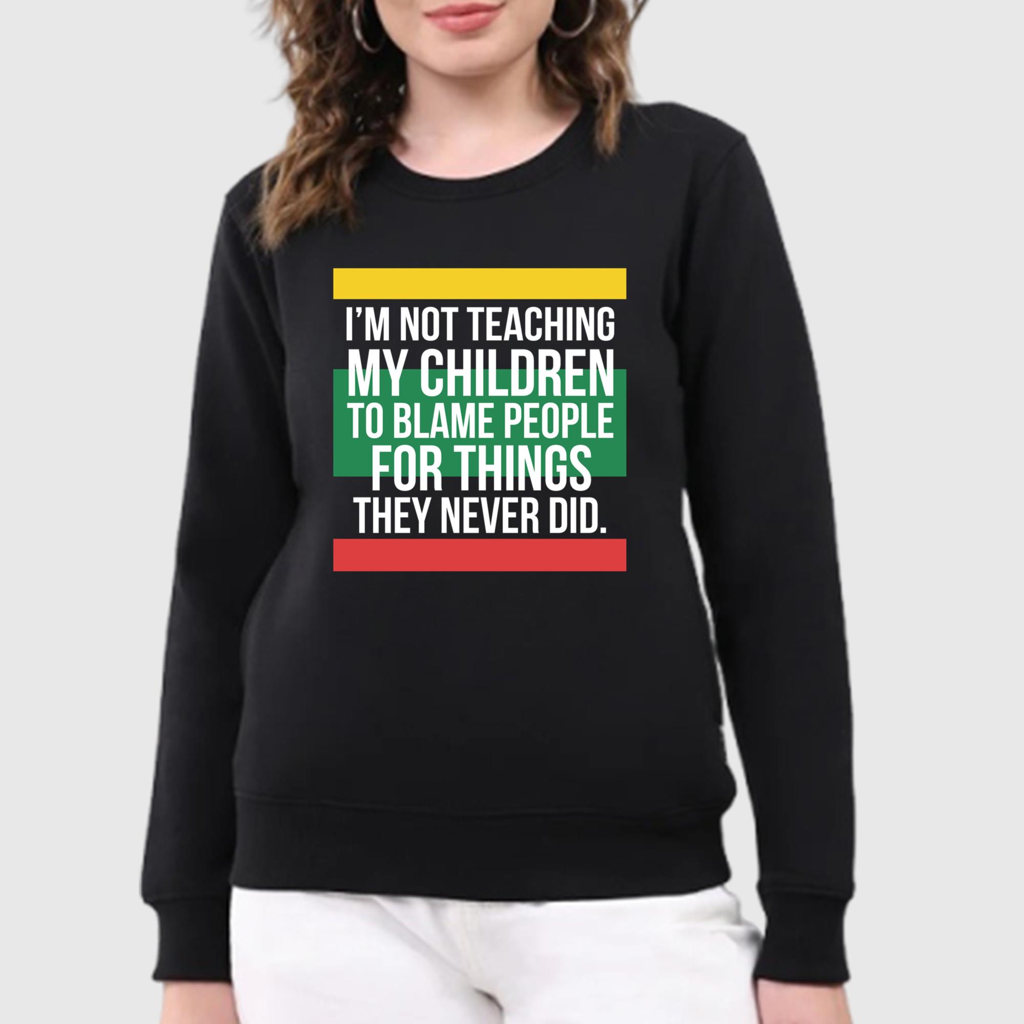 I’m Not Teaching My Children To Blame People For Things They Never Did Shirt