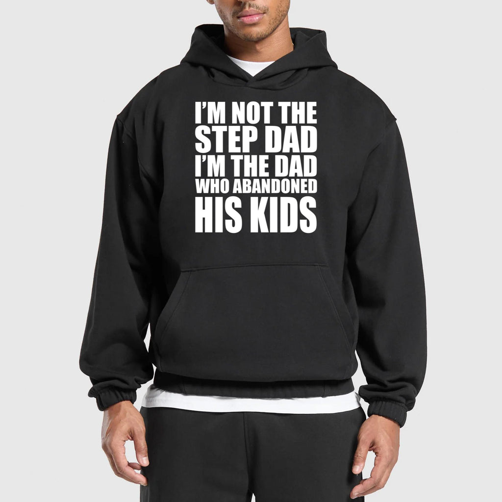 I’m Not The Step Dad I’m The Dad Who Abandoned His Kids Shirt