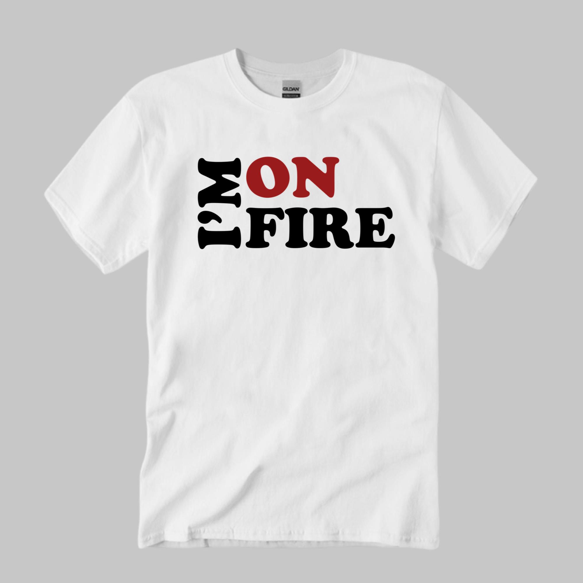 I’m On Fire Shirt