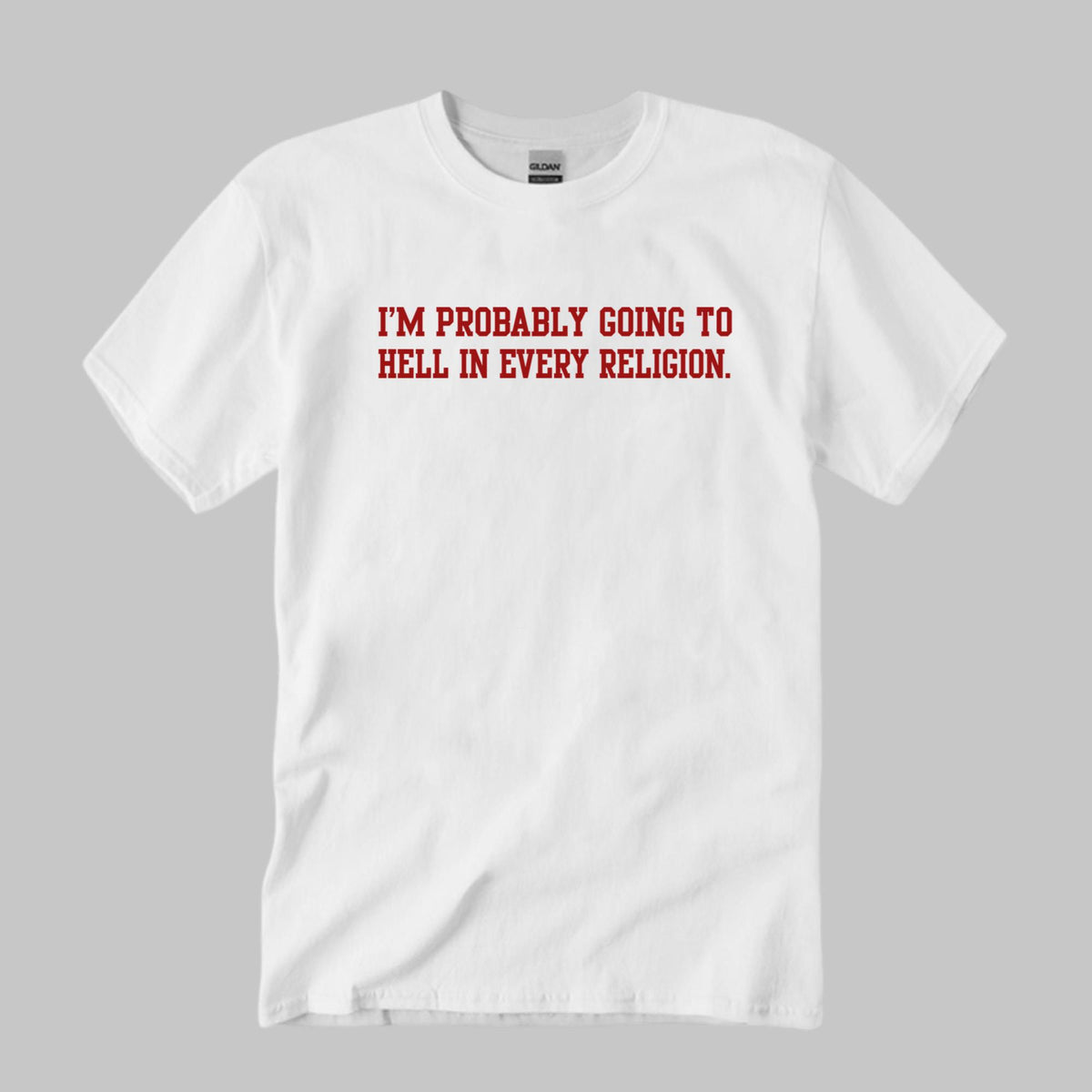 I’m Probably Going To Hell In Every Religion Shirt