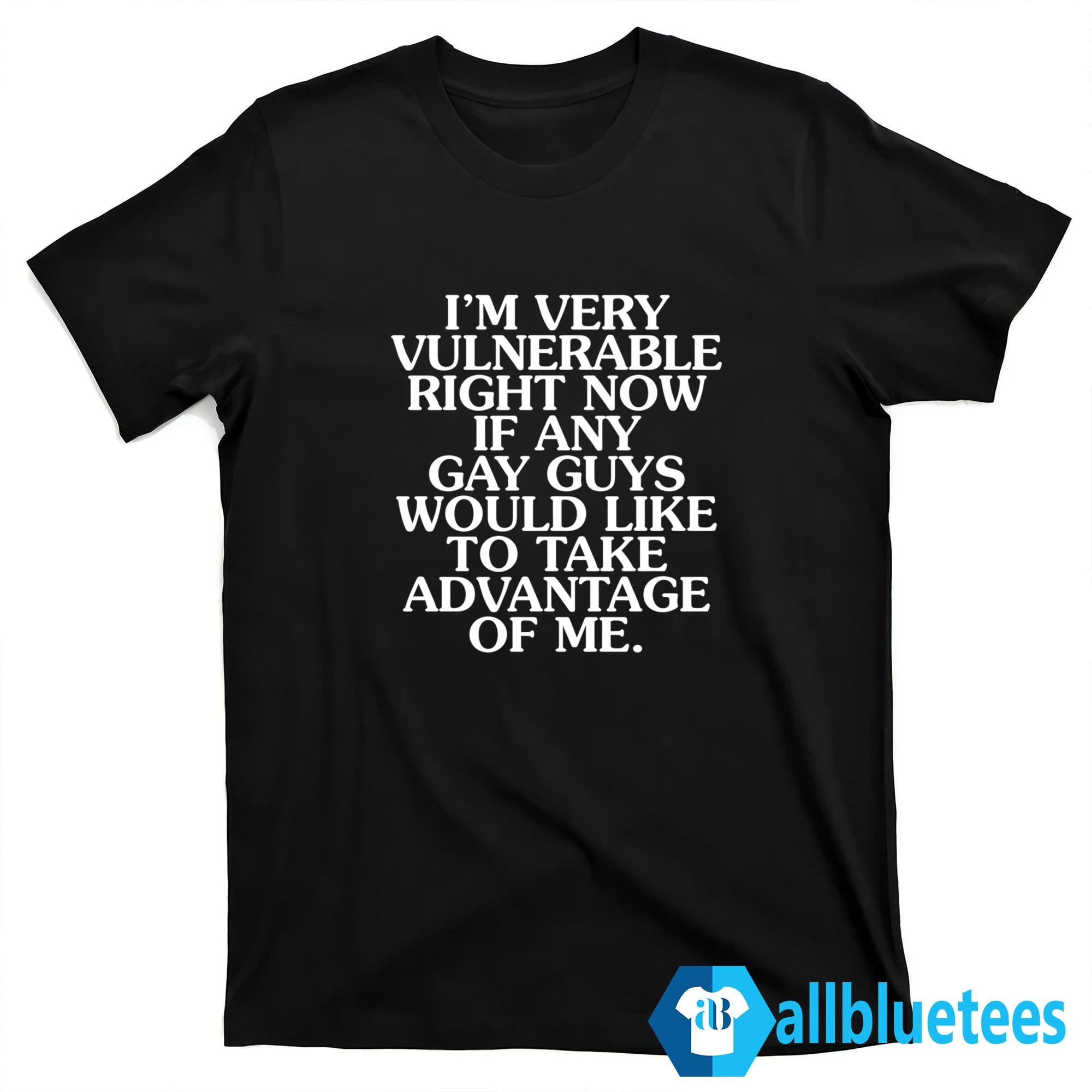 I’m Very Vulnerable Right Now T-Shirt