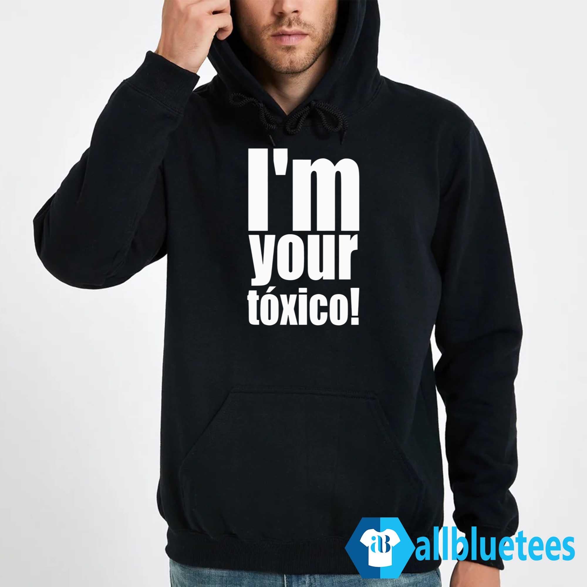I’m Your Toxico Shirt