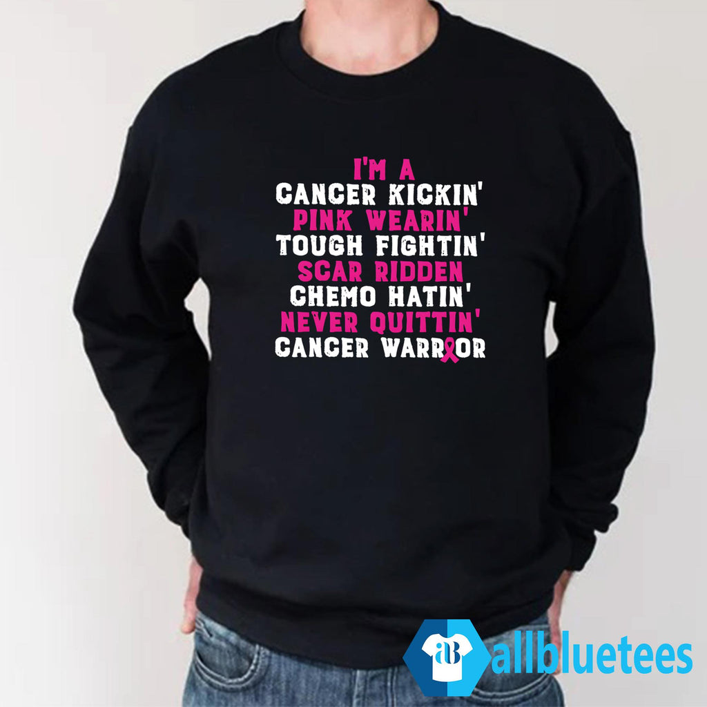 I’m A Cancer Kickin’ Pink Wearin’ Tough Fightin’ Scar Ridden Shirt