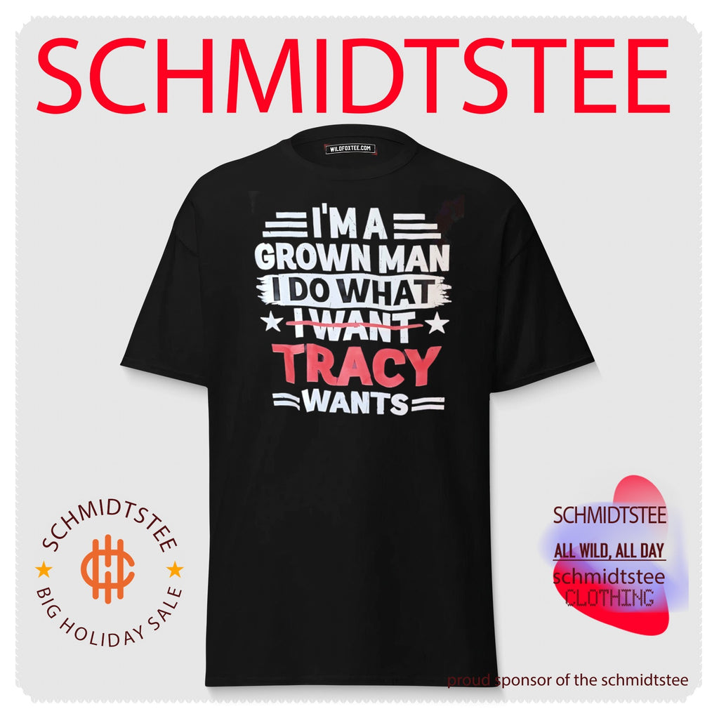 I’m a grown man I do what I want Tracy wants shirt