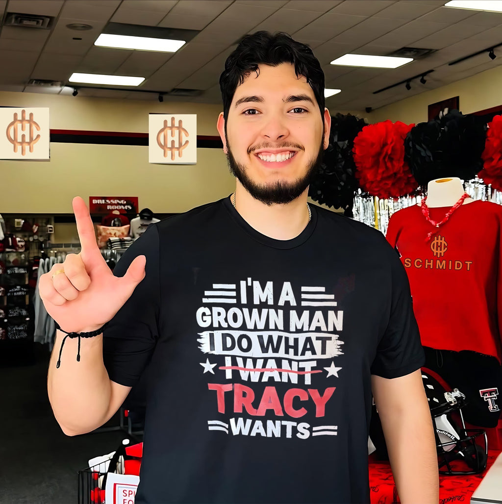 I’m a grown man I do what I want Tracy wants shirt