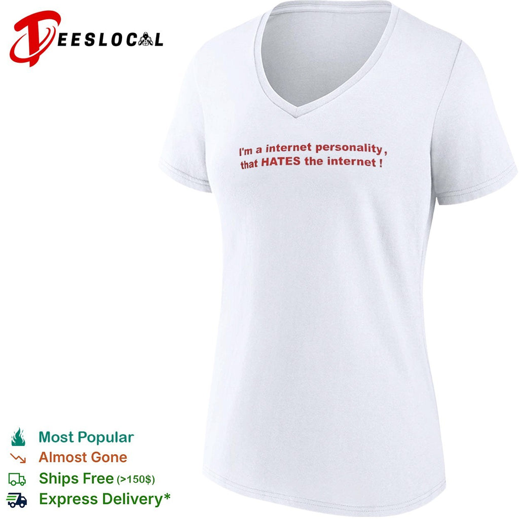 I’m a internet personality that HATES the internet shirt