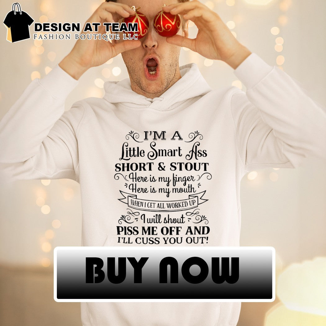 I’m a little smart ass short & stout here is my finger here is my mouth when I get all worked up shirt