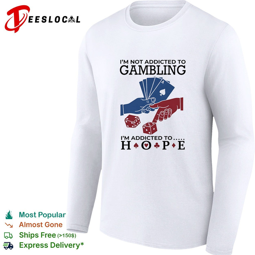 I’m not addictedto gambling I’m addicted to hope vintage shirt