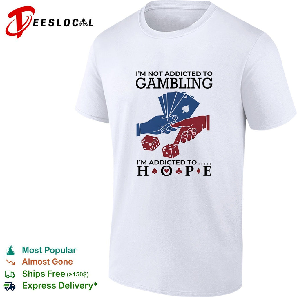 I’m not addictedto gambling I’m addicted to hope vintage shirt