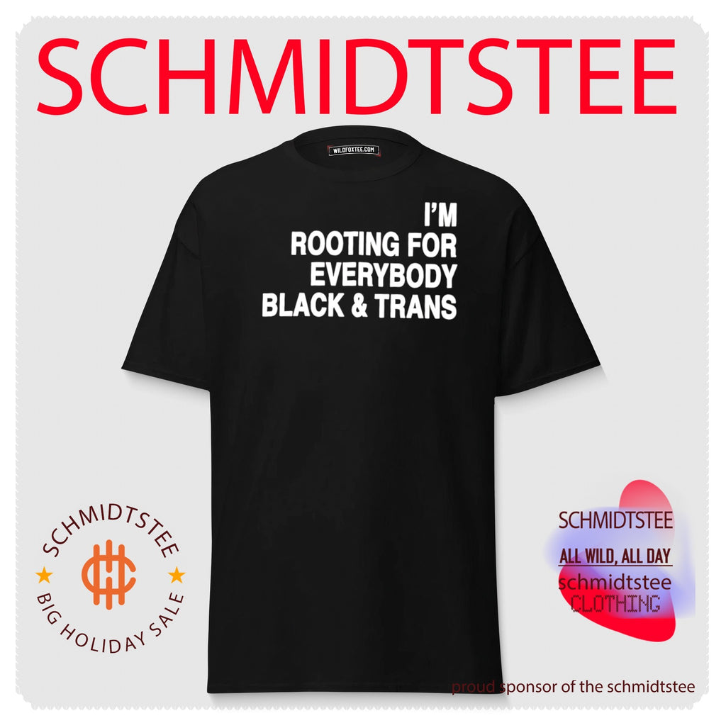 I’m rooting for everybody black and trans simple text shirt