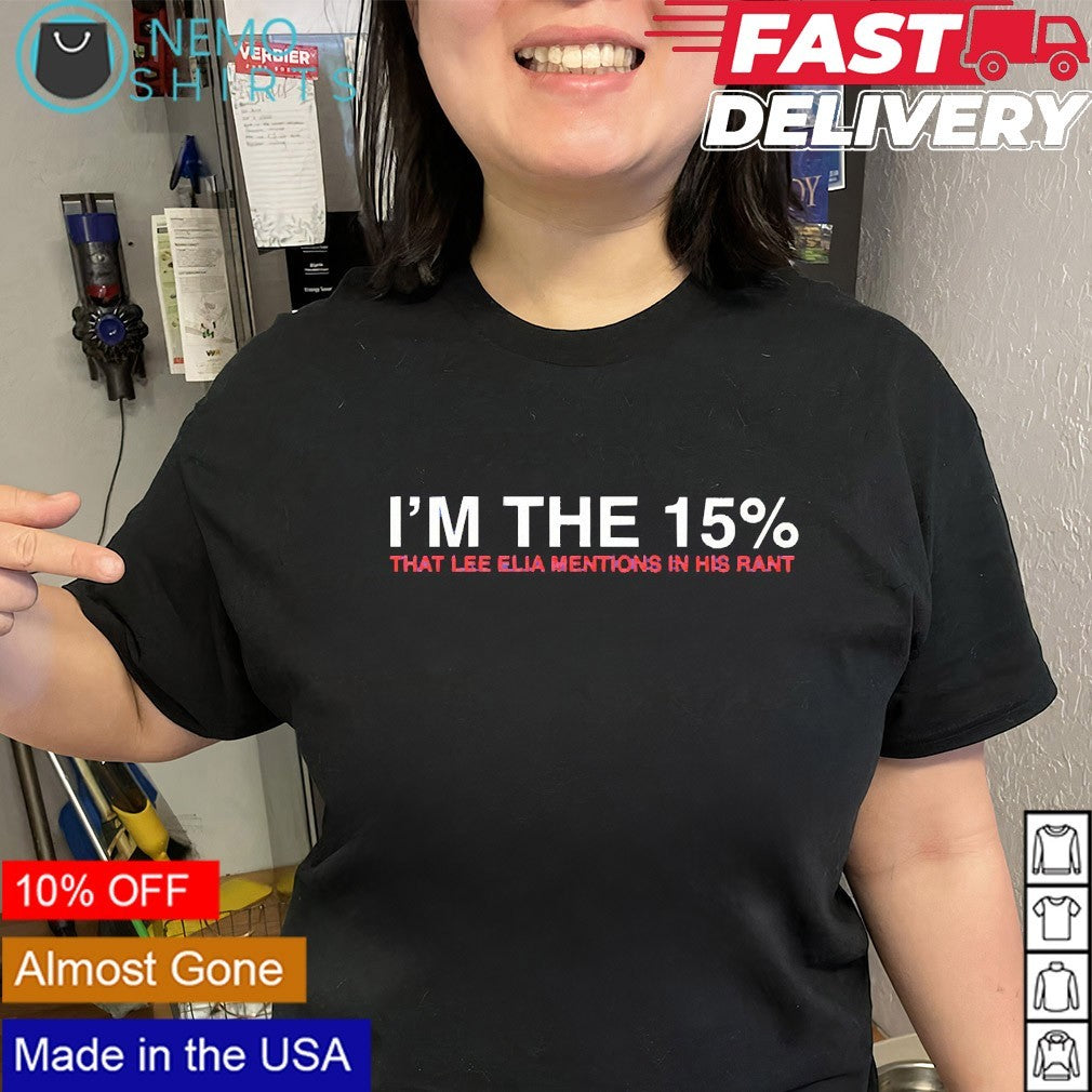 I’m the 15% that lee Elia mentions in his rant shirt
