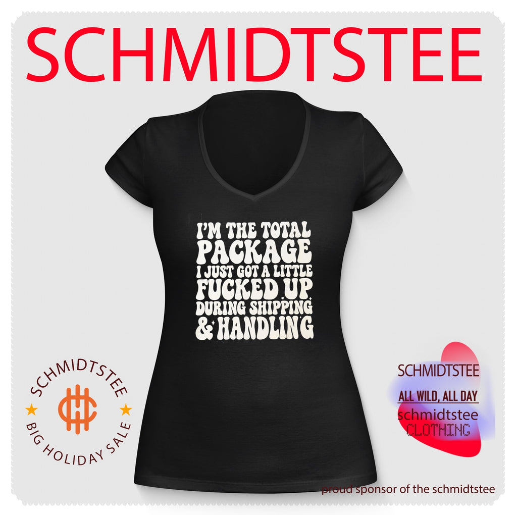 I’m the total package I just got a little fucked up during shipping and handling shirt