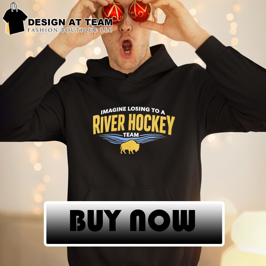 Imagine Losing To A River Hockey Team Buffalo Sabres shirt