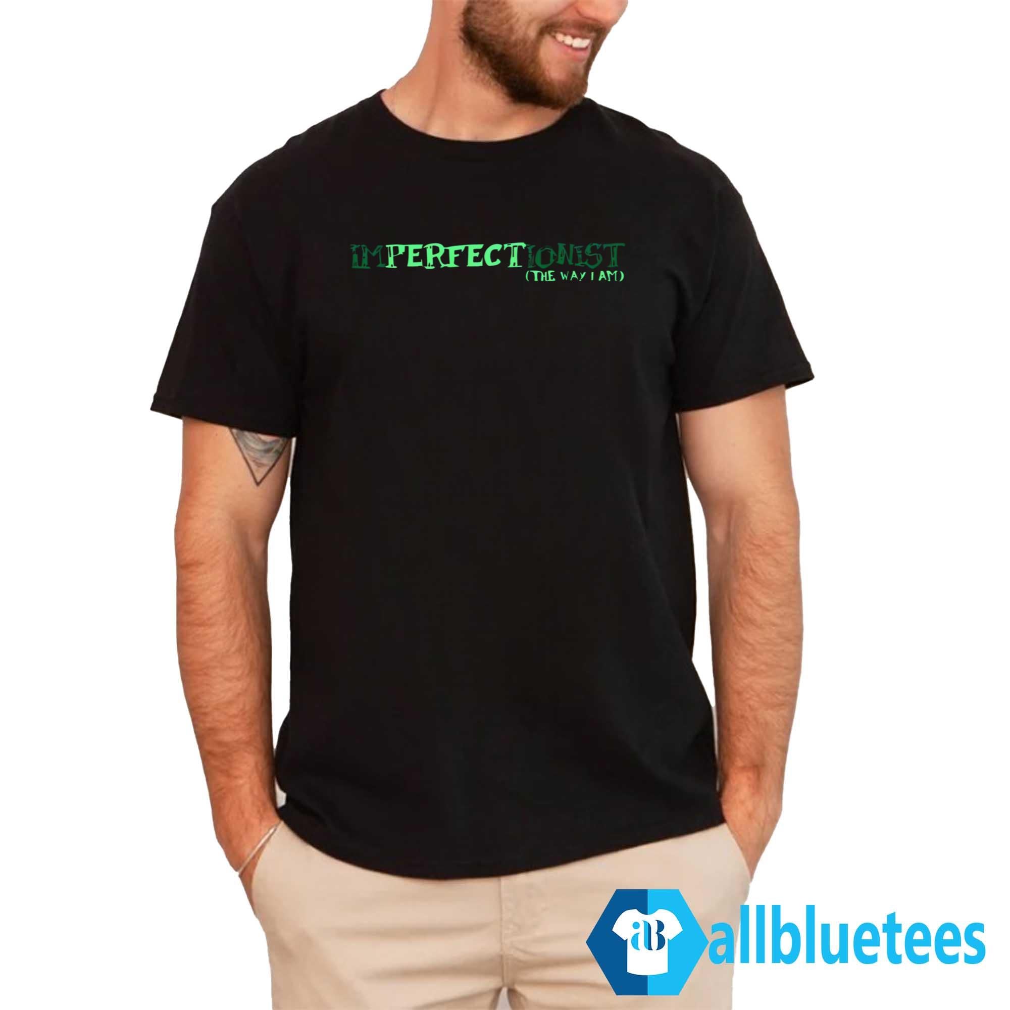 Imperfectionist The Way I Am Shirt