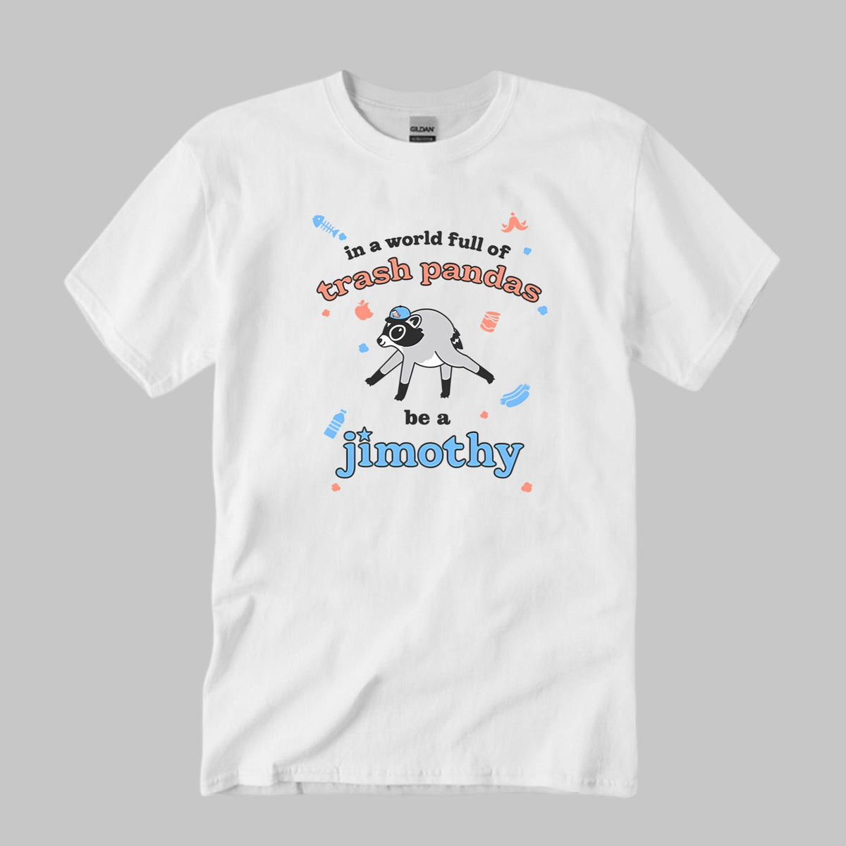 In A World Full Of Trash Pandas Be A Jimothy Shirt