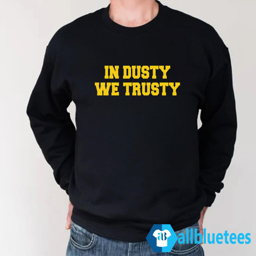 In Dusty We Trusty Shirt