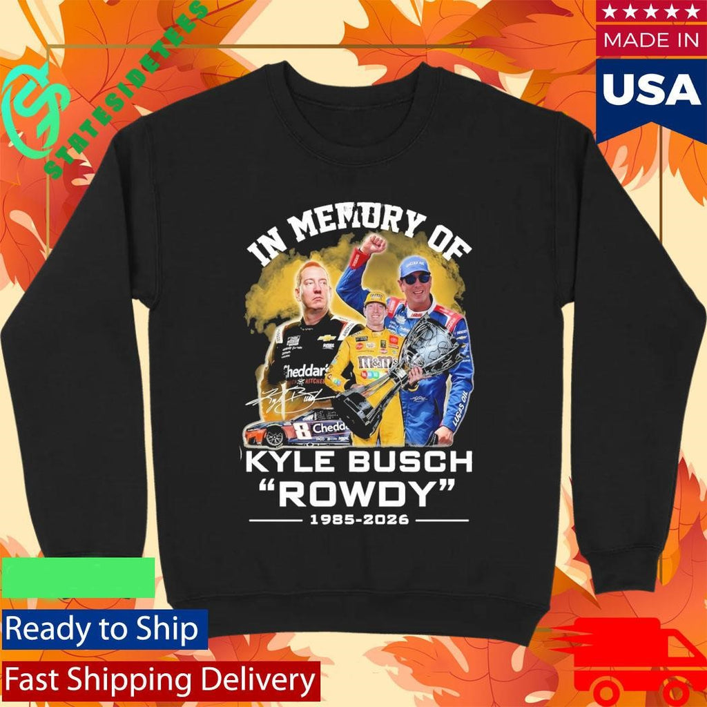In Memory Of Kyle Busch Rowdy 1985 2026 Signature Shirt