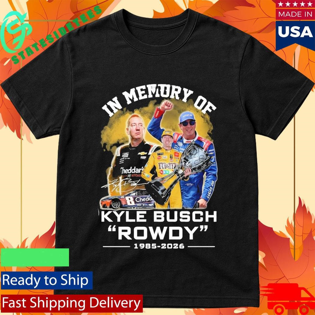In Memory Of Kyle Busch Rowdy 1985 2026 Signature Shirt