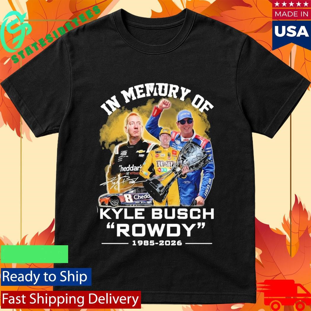 In Memory Of Kyle Busch Rowdy 1985 2026 Signature Shirt