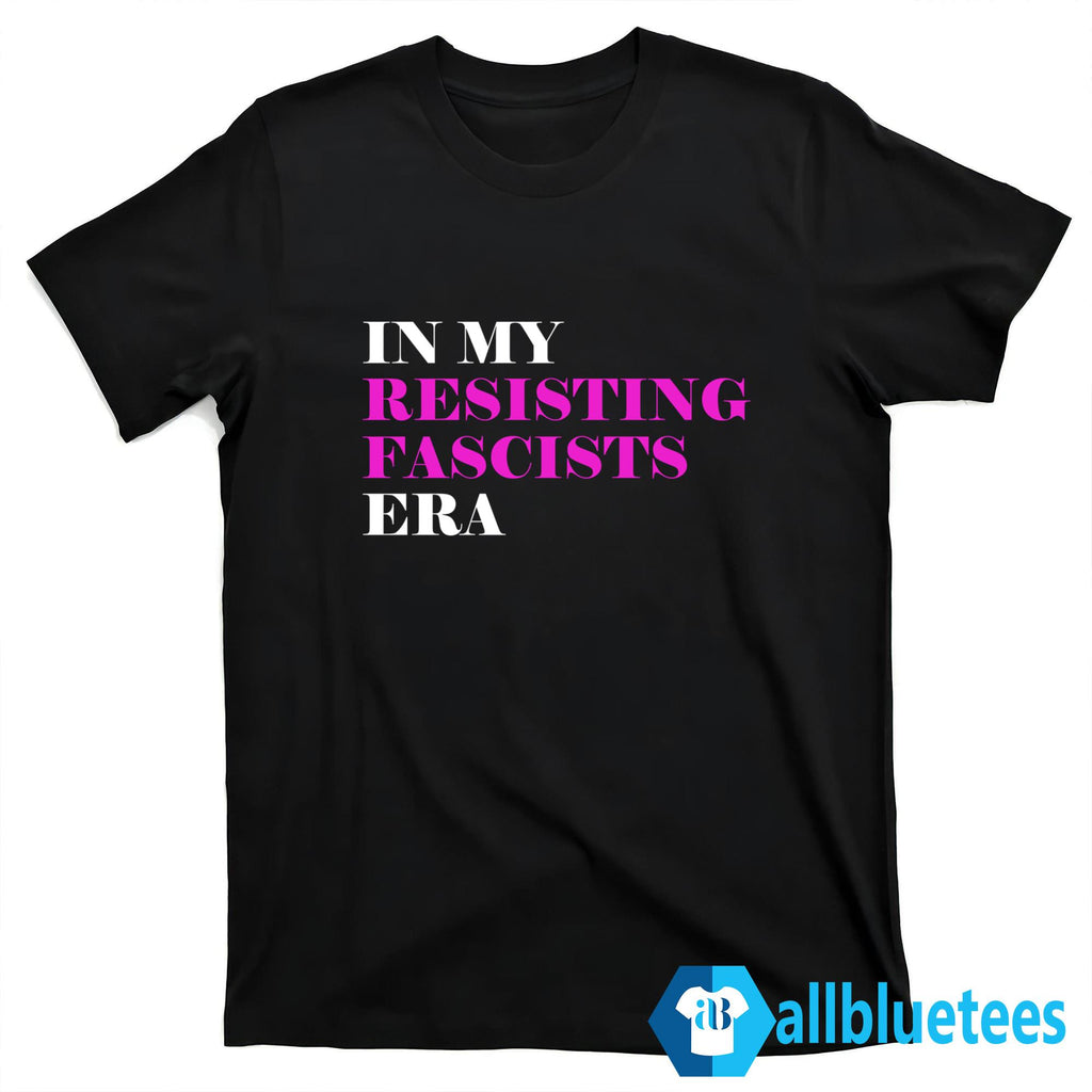 In My Resisting Fascists Era Shirt