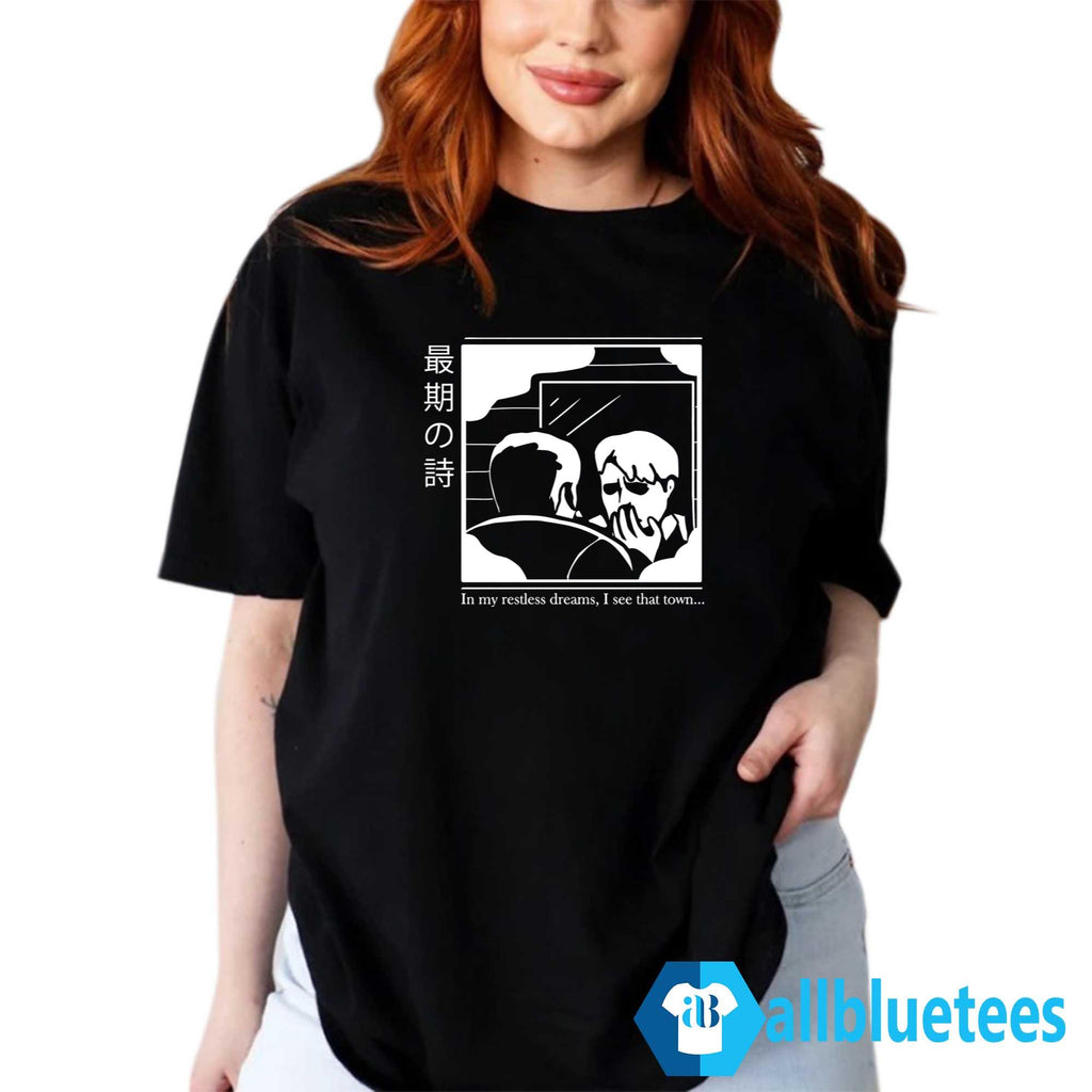 In My Restless Dreams I See That Town Shirt