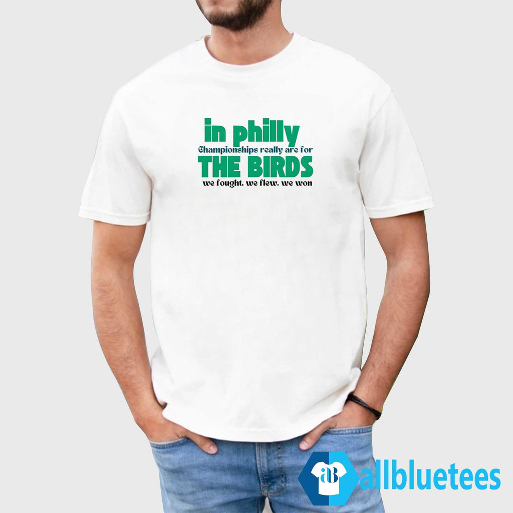 In Philly Championships Really Are For The Birds Shirt