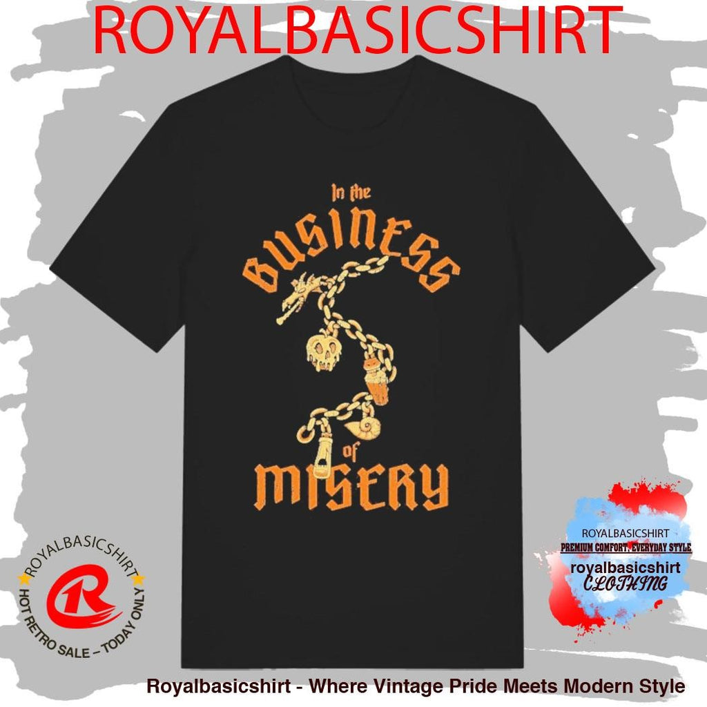 In The Business Of Misery Shirt